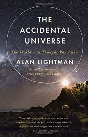 book cover of The Accidental Universe: The World You Thought You Knew by Alan Lightman