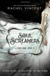 book cover of Soul Screamers, Volume 1: My Soul to Lose / My Soul to Take / My Soul to Save by Rachel Vincent