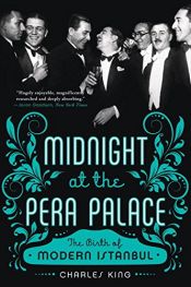 book cover of Midnight at the Pera Palace: The Birth of Modern Istanbul by Charles King