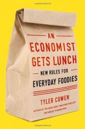 book cover of An Economist Gets Lunch: New Rules for Everyday Foodies by Tyler Cowen