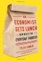 An Economist Gets Lunch: New Rules for Everyday Foodies