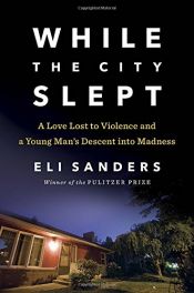 book cover of While the City Slept: A Love Lost to Violence and a Young Man's Descent into Madness by Eli Sanders