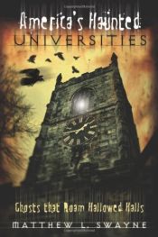 book cover of America's Haunted Universities: Ghosts that Roam Hallowed Halls by Matthew L. Swayne