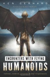 book cover of Encounters with Flying Humanoids: Mothman, Manbirds, Gargoyles & Other Winged Beasts by Ken Gerhard