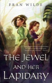 book cover of The Jewel and Her Lapidary by Fran Wilde