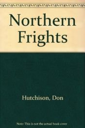 book cover of Northern Frights 1: Chilling tales by Robert Bloch, Charles De Lint, Steve Rasnic Tem, Tanya Huff, Garfield Reeves-Steve by Don Hutchison