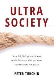 book cover of Ultrasociety: How 10,000 Years of War Made Humans the Greatest Cooperators on Earth by Peter Turchin