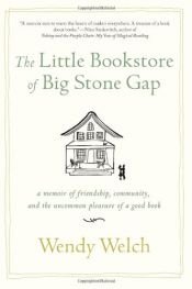 book cover of The Little Bookstore of Big Stone Gap: A Memoir of Friendship, Community, and the Uncommon Pleasure of a Good Book by Wendy Welch