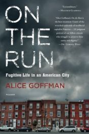 book cover of On the Run: Fugitive Life in an American City by Alice Goffman