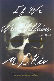 book cover of If We Were Villains: A Novel by M. L. Rio