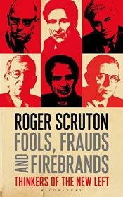 book cover of Fools, Frauds and Firebrands: Thinkers of the New Left by Roger Scruton