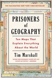book cover of Prisoners of Geography: Ten Maps That Explain Everything About the World by Tim Marshall