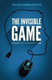 book cover of The Invisible Game: Mindset of a Winning Team by Zoltan Andrejkovics