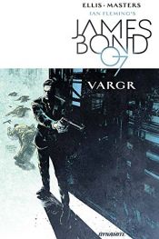 book cover of James Bond Volume 1: VARGR (Ian Fleming's James Bond 007 in Vargr) by Уоррен Елліс
