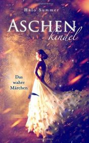 book cover of Aschenkindel - Das wahre Märchen by Halo Summer