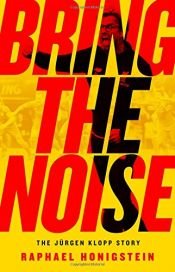 book cover of Bring the Noise: The Jürgen Klopp Story by Raphael Honigstein