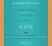 book cover of Something Other Than God: How I Passionately Sought Happiness and Accidentally Found It by Jennifer Fulwiler
