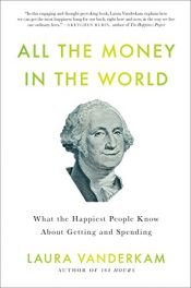 book cover of All the Money in the World by Laura Vanderkam