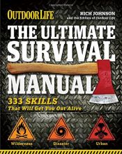 book cover of The Ultimate Survival Manual (Outdoor Life): Urban Adventure - Wilderness Survival - Disaster Preparedness by Rich Johnson
