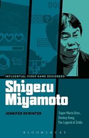 book cover of Shigeru Miyamoto: Super Mario Bros., Donkey Kong, The Legend of Zelda (Influential Video Game Designers) by Jennifer deWinter