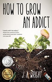 book cover of How to Grow an Addict: A Novel by J.A. Wright