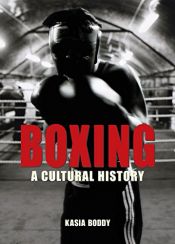 book cover of Boxing: A Cultural History by Kasia Boddy