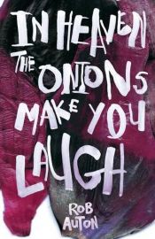 book cover of In Heaven the Onions Make You laugh by Rob Auton