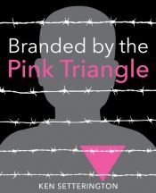 book cover of Branded by the Pink Triangle by Ken Setterington