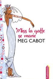 book cover of Miss la Gaffe - Tome 3 - Miss la Gaffe se marie by Meg Cabot
