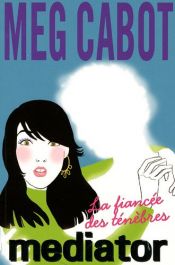 book cover of Mediator, Tome 4 : La fiancée des ténèbres by Meg Cabot