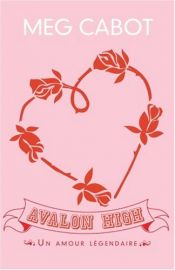 book cover of Avalon High : Un amour légendaire by Meg Cabot