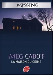 book cover of Missing, Tome 3 : La maison du crime by Meg Cabot