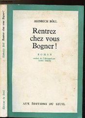 book cover of Rentrez chez vous, Bogner ! by Heinrich Böll