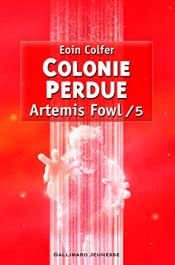 book cover of Artemis Fowl, Tome 5 : Colonie perdue by Eoin Colfer