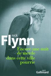 book cover of Encore une nuit de merde dans cette ville pourrie by Nick Flynn