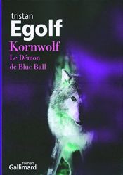 book cover of Kornwolf : Le Démon de Blue Ball by Tristan Egolf
