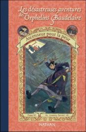 book cover of Les Désastreuses aventures des orphelins Baudelaire, tome 6 : Ascenseur pour la peur by Lemony Snicket