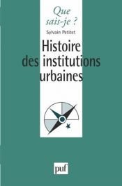 book cover of Histoire des institutions urbaines by Que sais-je?|Sylvain Petitet