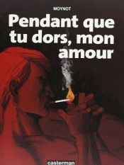 book cover of Pendant que tu dors mon amour by Emmanuel Moynot