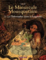 book cover of Le Minuscule Mousquetaire, tome 2 : Philosophie dans la baignoire by Delphine Chedru|Joann Sfar