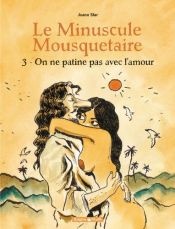 book cover of Le Minuscule Mousquetaire, Tome 3 : On ne patine pas avec l'amour by Joann Sfar