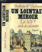 book cover of Un lointain miroir le XIVe, siècle de calamités by Barbara W. Tuchman