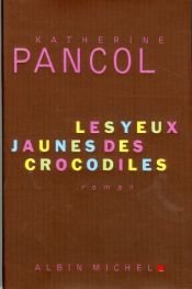 book cover of Les Yeux Jaunes Des Crocodiles by Katherine Pancol