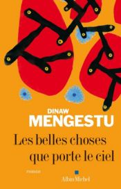 book cover of Les belles choses que porte le ciel by Dinaw Mengestu
