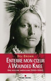 book cover of Enterre mon cœur à Wounded Knee by Dee Brown