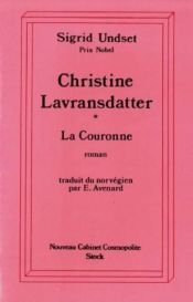 book cover of Christine Lavransdatter : La Couronne by Sigrid Undset