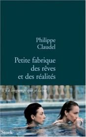 book cover of Petite Fabrique des rêves et des réalités by Philippe Claudel