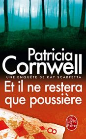 book cover of Et il ne restera que poussière... by Patricia Cornwell