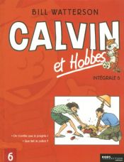 book cover of Calvin et Hobbes Intégrale, Tome 6 : Que fait la police ? ; On n'arrête pas le progrès ! by Bill Watterson