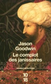 book cover of Le complot des janissaires : L'eunuque Hachim mène l'enquête by Jason Goodwin
